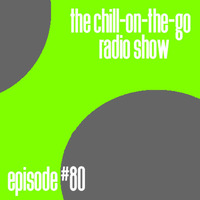 The Chill-On-The-Go Radio Show - Episode #80 by The Chill-On-The-Go Radio Show