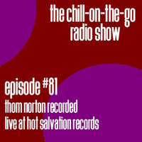 The Chill-On-The-Go Radio Show - Episode #81 - Thom Norton Recorded Live at Hot Salvation Records by The Chill-On-The-Go Radio Show