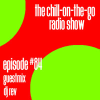 The Chill-On-The-Go Radio Show - Episode #84 - Guestmix - DJ Rev by The Chill-On-The-Go Radio Show