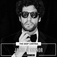 Jaime O'Connor - The Deep Control podcast #63 by  The Deep Control