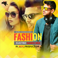 Fashion - Guru Randhawa ( ELECTRO DANCE MIX ) by DJ MYK OFFICIAL