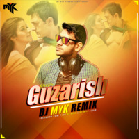 Guzarish ( DJ MYK REMIX ) by DJ MYK OFFICIAL