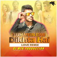 Tujh Mein Rab Dikhta Hai ( LOVE REMIX ) by DJ MYK OFFICIAL