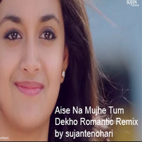 Aise Na Mujhe Tum Dekho Romantic Remix by sujantenohari_Musician Bibek by SujanTenohari