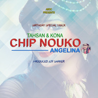 Chip Nouko (Tahsan &amp; Kona) - Angelina Remix by ABDC