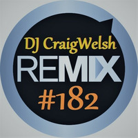 DJ CraigWelsh ReMIX #182 [PODcast] by DJ CraigWelsh