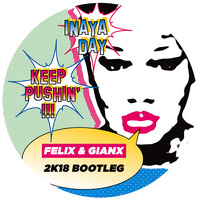 Inaya Day - Keep Pushin (Felix & Gianx 2k18 Bootleg) by Felix & Gianx