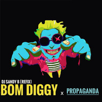 BOM DIGGY VS PROPAGANDA - DJ SANDY B (Refix) by DJ SANDY B MUSIC