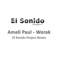 Ameli Paul - Worak (El Sonido Project Remix) by ElSonidoProject