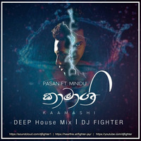 Kaamashi Pasan ft.Minidu Welgama (Deep House Mix) DJ Fighter by FighterJay