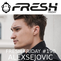 FRESH FRIDAY #190 mit Alexsejovic by freshguide