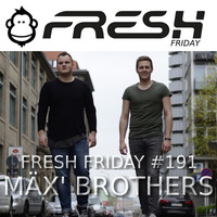 FRESH FRIDAY #191 mit Mäx' Brothers by freshguide