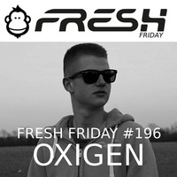 FRESH FRIDAY #196 Mit Oxigen by freshguide