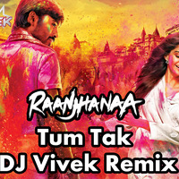 Raanjhanaa - Tum Tak (DJ Vivek Remix) by DJ Vertex