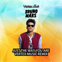 Just The Way You Are (Vertex Music Remix) by DJ Vertex
