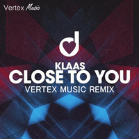 Klass - Close To You (Vertex Music Remix) by DJ Vertex