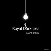 Martin Candu - Royal Darkness (Original Mix) by Martin Candu