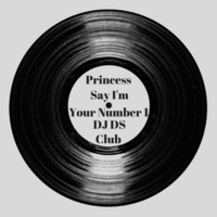 Princess-Say I'm Your No1 (DJ DS Club) by DJ DS (SOULFUL GENERATION OWNER)