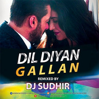 DJ SUDHIR - DIL DIYAN GALLAN (REMIX) - TIGER ZINDA HAI by DJ SUDHIR