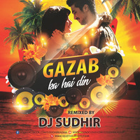 DJ Sudhir - Gazab Ka Hai Din - Dil Junglee - Tropical House Mix by DJ SUDHIR