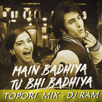 Main Badhiya Tu Bhi Badhiya (Topori Mix) DJ Ram by DJ Ram