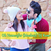 Oh Humsafar  (Mashup) DJ Ram by DJ Ram