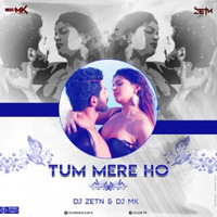 Tum Mere Ho ( EDM Drop Edit ) — DJ ZETN REMiX x DJ MK by D ZETN