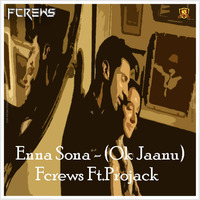Enna Sona (Ok Jannu) -Fcrews Ft Projack by Untuned Music