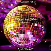 Disco Inferno Vol. 6 - Midnight Love Affair by DJ Taz4All
