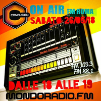 CONFUSION-ROMA ON AIR FM 103.3 MONDORADIO - ROMA 26_05_2018 by Ivano Carpenelli