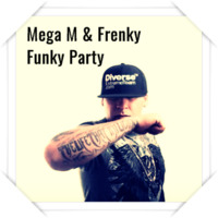 MEGA M &amp; FRENKY - FUNKY PARTY (DJ PAYO RE-EDIT REMASTERED 2018) by DJ PAYO (Slovakia)