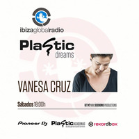 Plastic Dreams #18 mixed by Vanesa Cruz @ Ibiza Global Radio by Vanesa Cruz