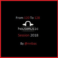 From 120 To 128 House Music Session 2018 By @nnibas by @nnibas