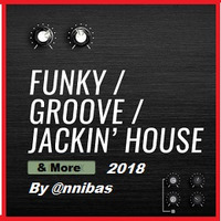 Funky Groove Jackin' House & More 2018 By @nnibas by @nnibas