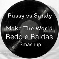 Pussy vs Sandy - Make The World - Bedo vd Baldas Smashup by Franco Baldaccini