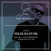 Soul Departures by Felix Da Funk @ Pure Ibiza Radio by Felix Da Funk