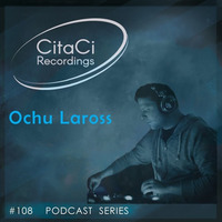 PODCAST SERIES #108 - Ochu Laross by CitaCi Recordings