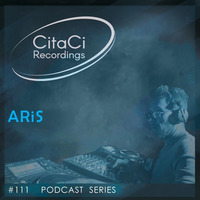 PODCAST SERIES #111 - ARiS by CitaCi Recordings