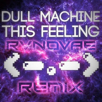 Dull Machine - This Feeling (RvNovae Remix) by RvNovae