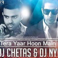 Tera Yaar Hoon Main (Remix) DJ Chetas &amp; DJ NYK.mp3 by Bollywood Remix Factory.co.in