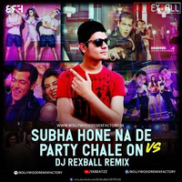 Subha Hone Na De vs Party Chale On - DJ RexBall.mp3 by Bollywood Remix Factory.co.in
