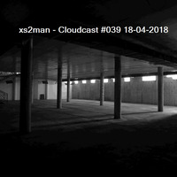 xs2man Cloudcast 039 18-04-2018 by xs2man (Stewart Macdonald)