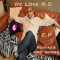 We Love R.C  E.P Remixes and Songs