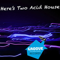 Here's Two Acid House E.P by Groove Technicians