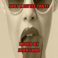 Just A Little Taste [Free Download] by John Ludo