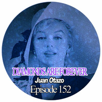 Diamonds are forever Episode 152 by Juan Otazo Dj