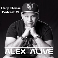 Alex Alive - Deep House Podcast #1 by Alex Alive