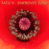 Tatu V - Enfrente June by Tatu V
