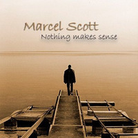 Marcel Scott - Nothing Makes Sense by Marcel Scott