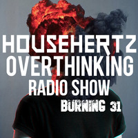 HousehertZ - Overthinking Radio Show Burning 31 by HousehertZ